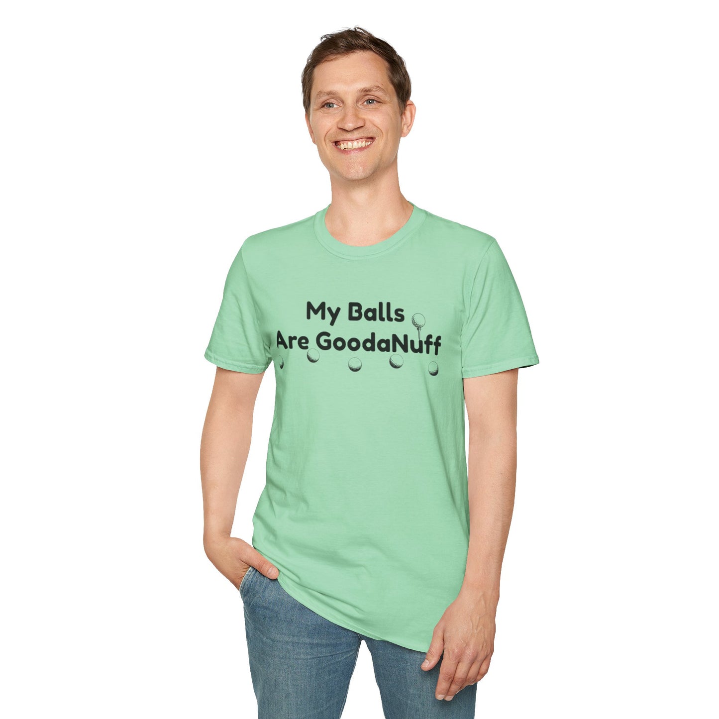 My Balls are GoodaNuff Unisex Softstyle T-Shirt