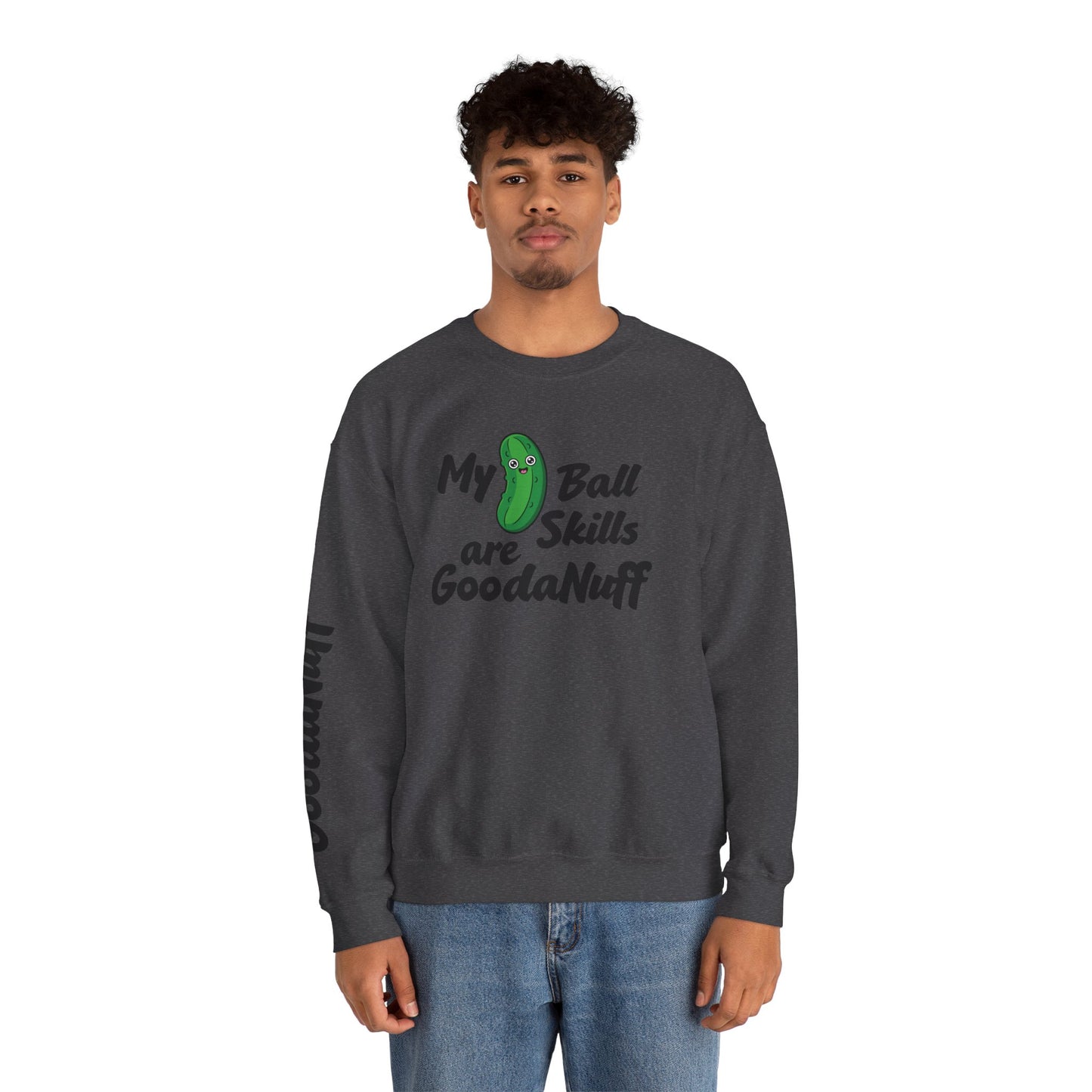 My Pickle Ball skills are GoodaNuff Unisex Crewneck