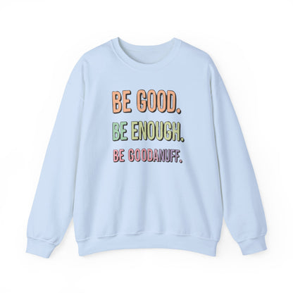 Be Good. Be Enough. Be GoodaNuff Unisex Crewneck