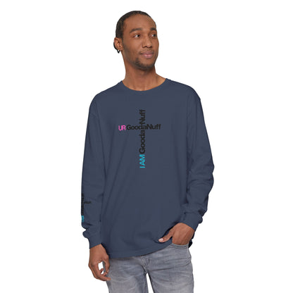 I Am GoodaNuff. UR GoodaNuff Unisex Long Sleeve Tee