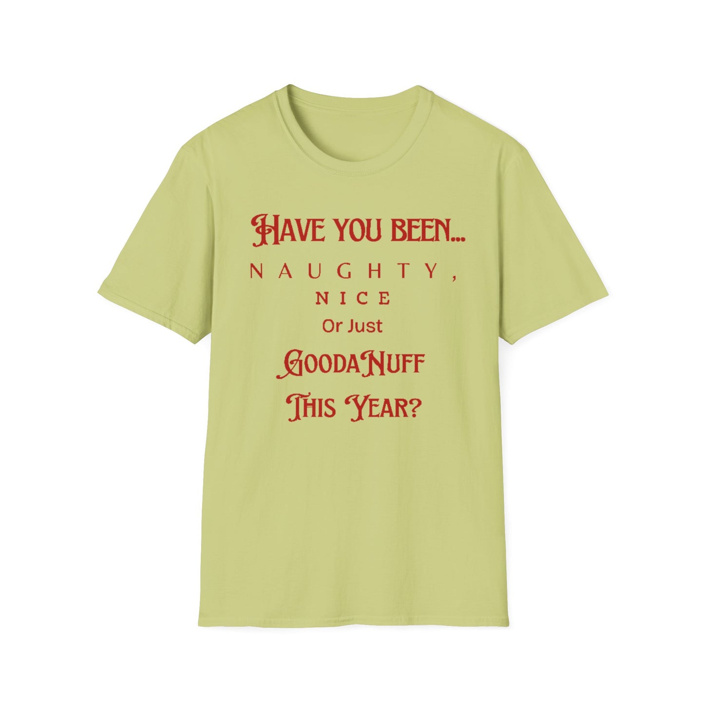 Have You Been Naughty, Nice or Just GoodaNuff This Year? Unisex Softstyle T-Shirt