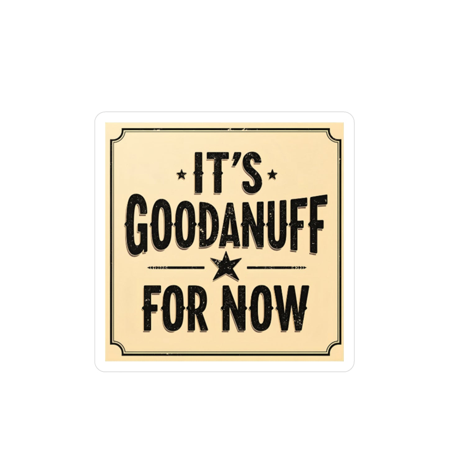 It's GoodaNuff for Now Sticker