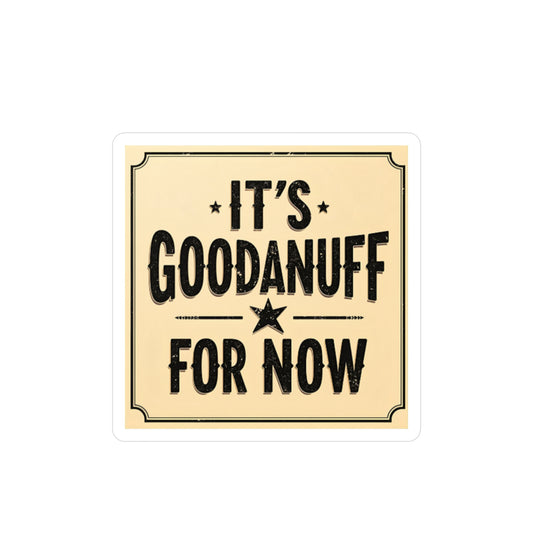 It's GoodaNuff for Now Sticker