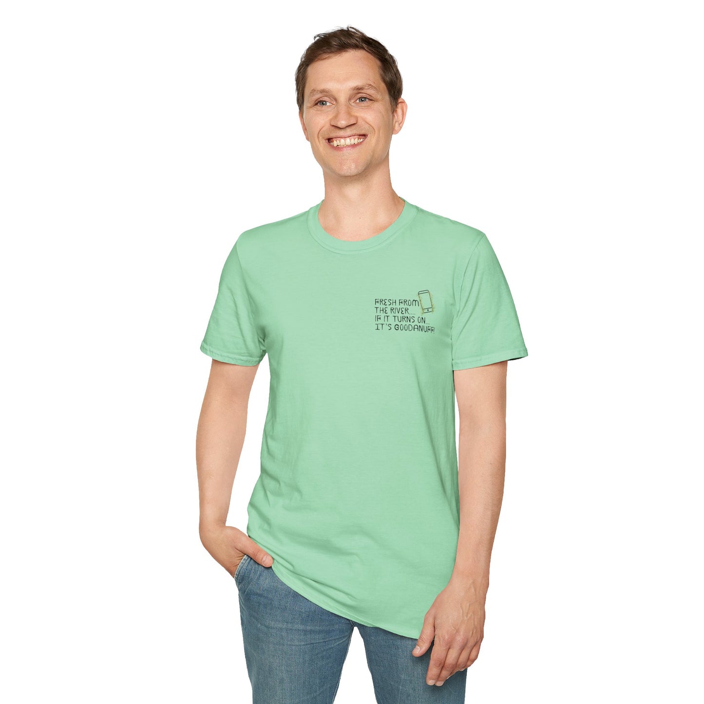 Fresh from the river...if it turns on...It's GoodaNuff Unisex Softstyle T-Shirt
