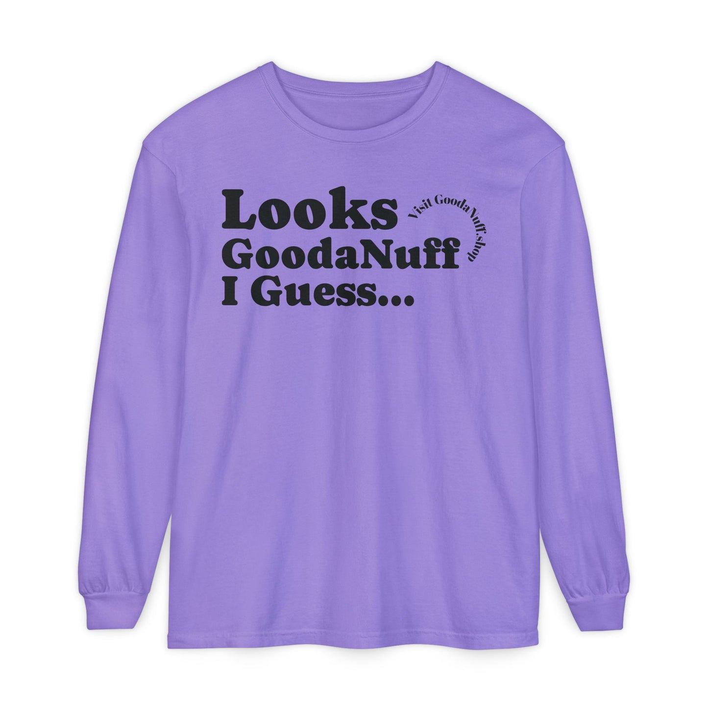 Looks GoodaNuff I Guess Unisex Long Sleeve Tee