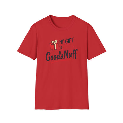 My Gift to you is...GoodaNuff Unisex Softstyle T-Shirt
