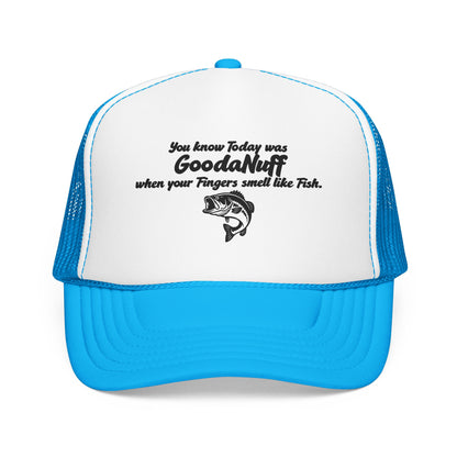 You know Today was GoodaNuff when your Fingers smell like Fish. Trucker Hat
