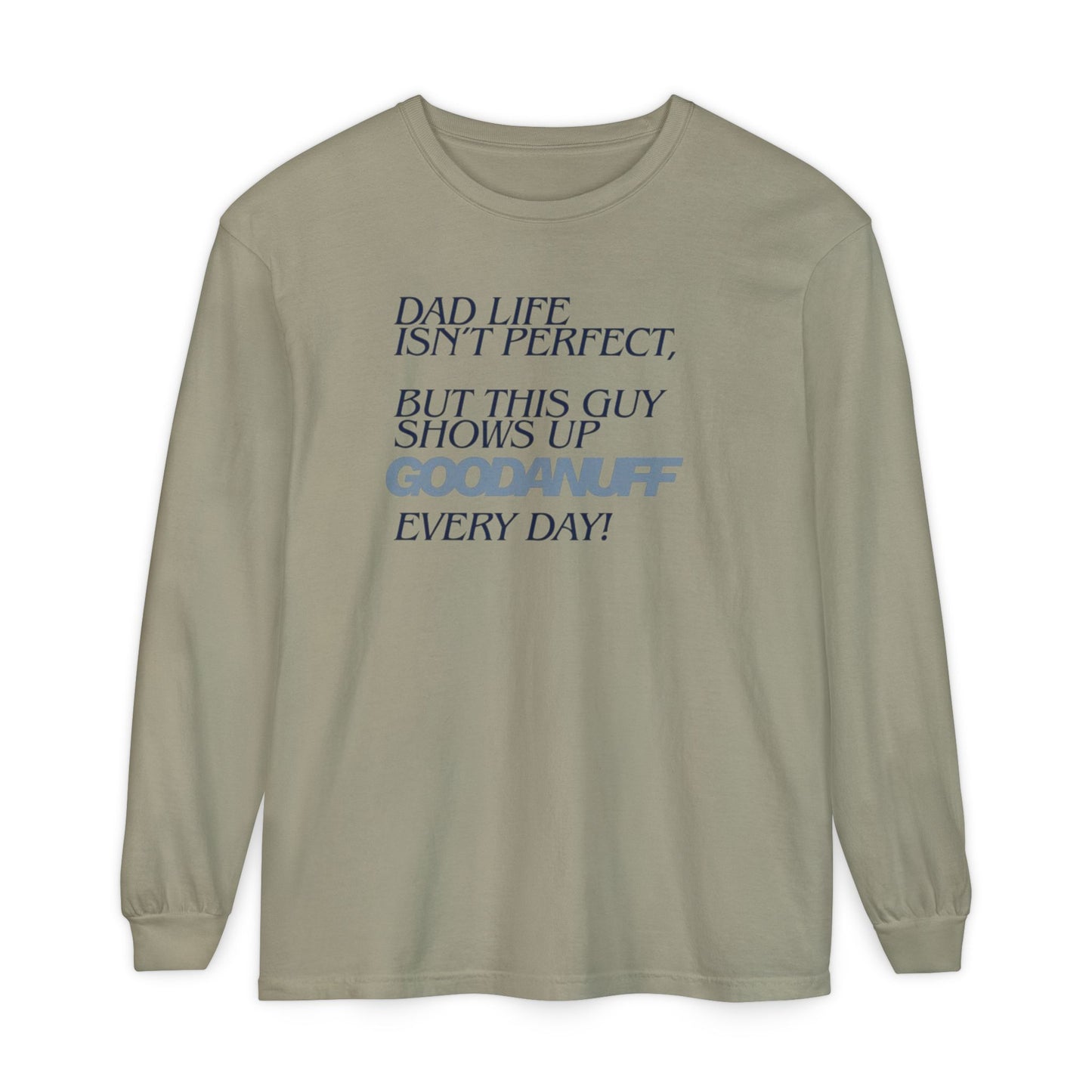 Dad Life Isn't Perfect but this Guy shows up GoodaNuff Everyday! Unisex Long Sleeve Tee