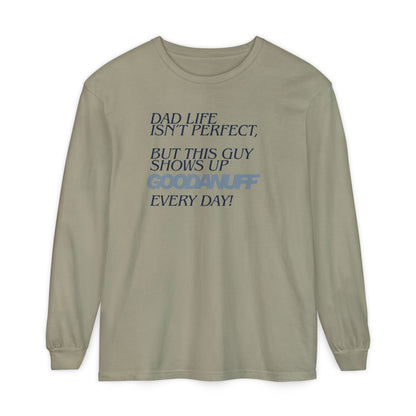 Dad Life Isn't Perfect but this Guy shows up GoodaNuff Everyday! Unisex Long Sleeve Tee