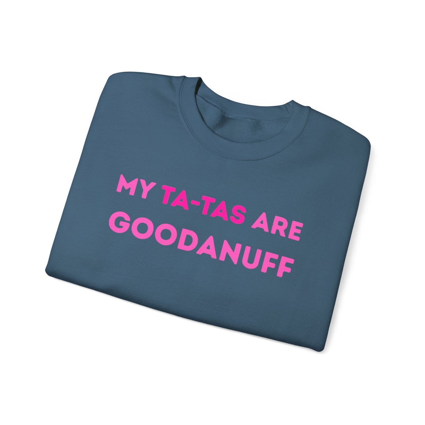 My Ta-Tas are GoodaNuff Unisex Crewneck