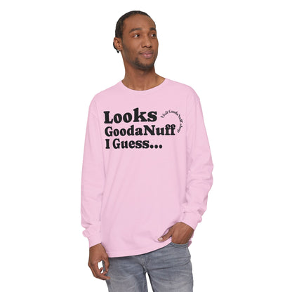 Looks GoodaNuff I Guess Unisex Long Sleeve Tee