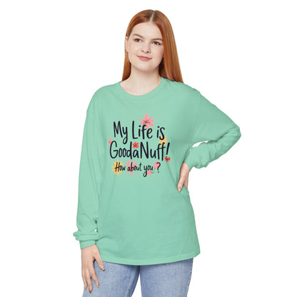 My Life Is GoodaNuff! How about you? Unisex Long Sleeve Tee