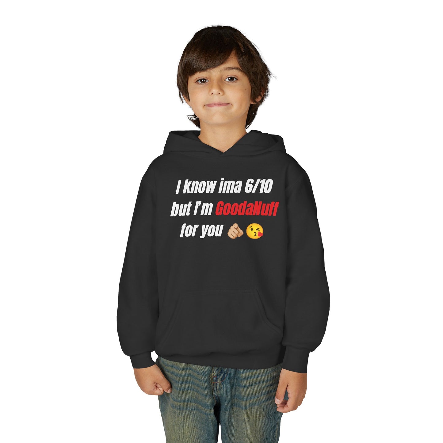 I know ima 6/10 but I’m GoodaNuff for you Unisex Youth Hoodie