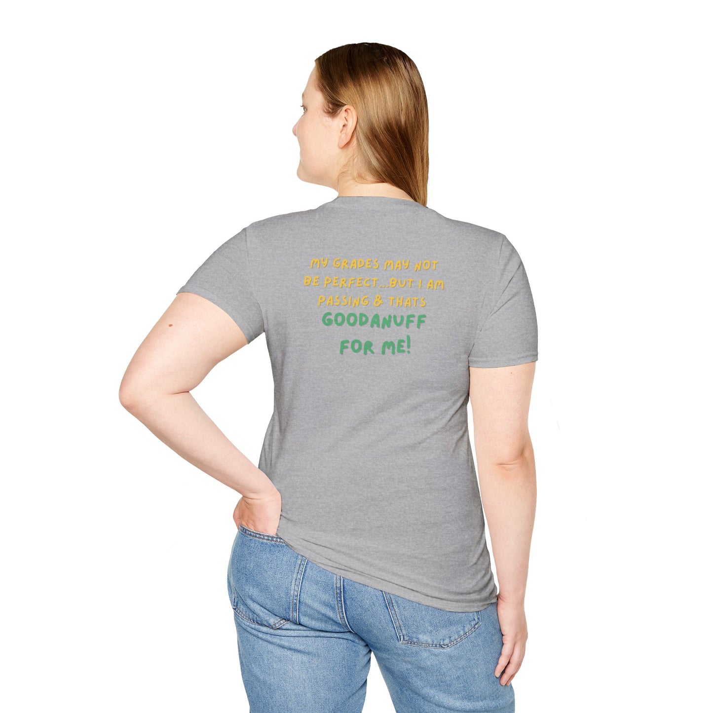 My Grades may not be Perfect...but I AM passing & that's GoodaNuff Unisex Softstyle T-Shirt