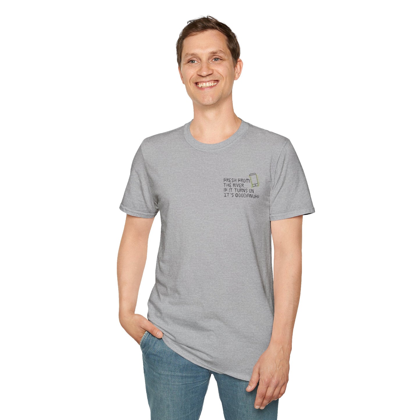 Fresh from the river...if it turns on...It's GoodaNuff Unisex Softstyle T-Shirt