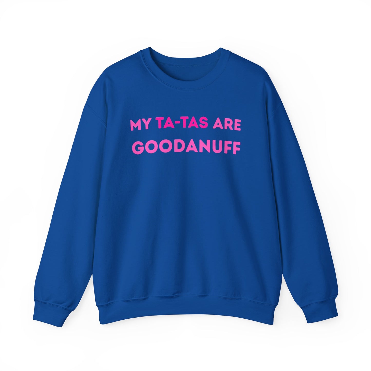My Ta-Tas are GoodaNuff Unisex Crewneck