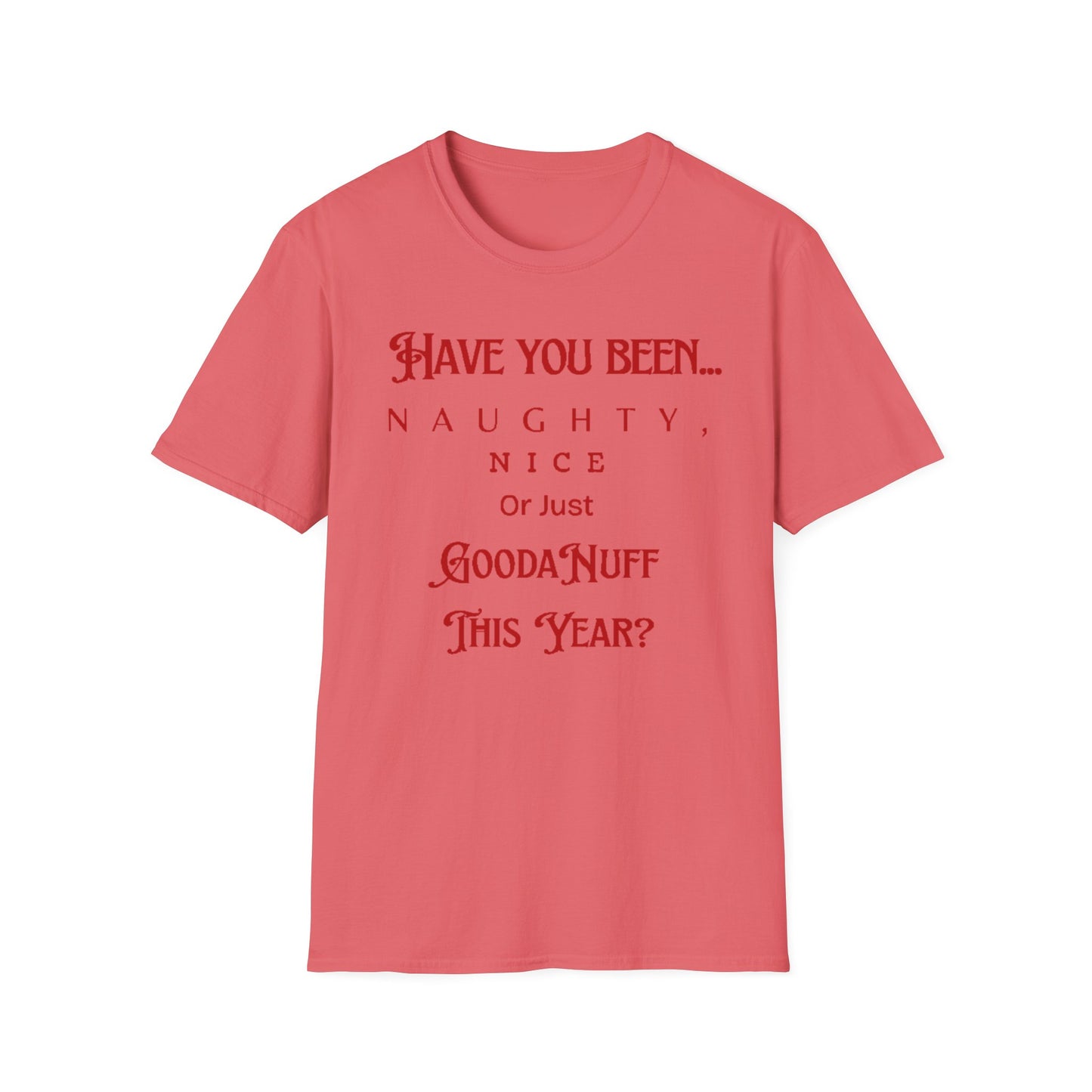 Have You Been Naughty, Nice or Just GoodaNuff This Year? Unisex Softstyle T-Shirt