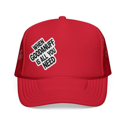 When GoodaNuff is all you Need Trucker Hat