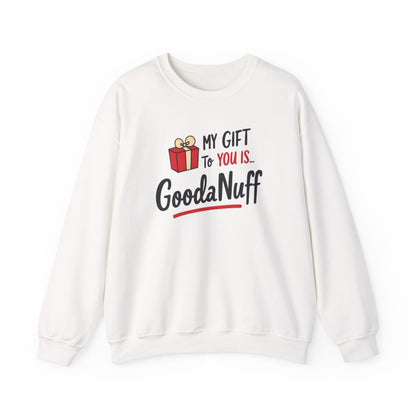 My Gift to you is...GoodaNuff Unisex Crewneck