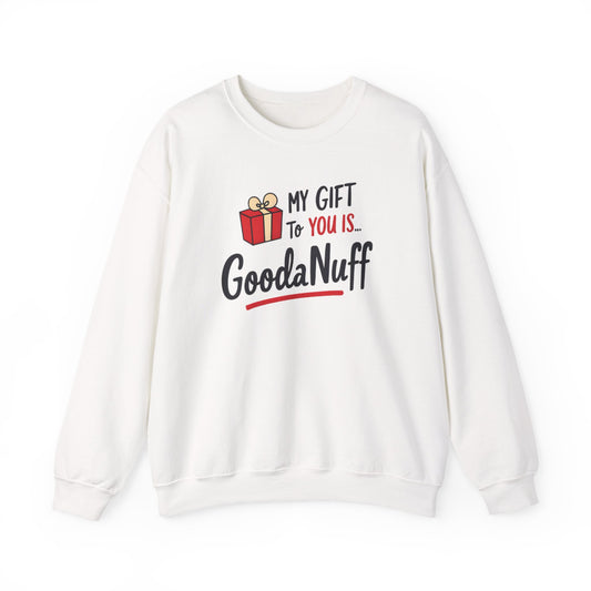 My Gift to you is...GoodaNuff Unisex Crewneck