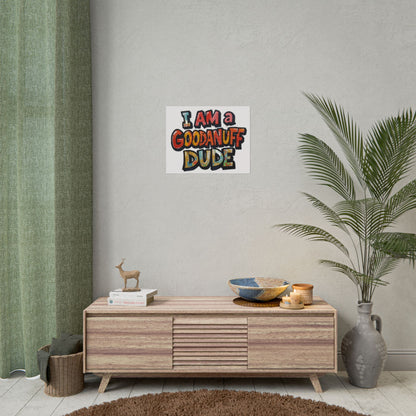 I am a GoodaNuff Dude Poster