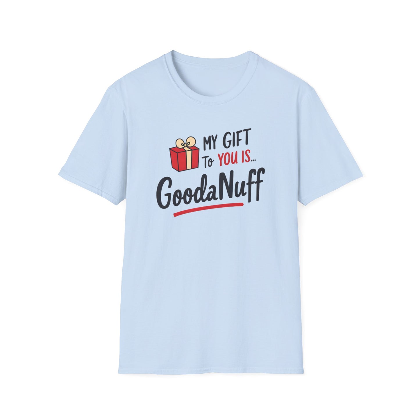 My Gift to you is...GoodaNuff Unisex Softstyle T-Shirt