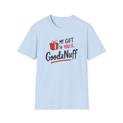 My Gift to you is...GoodaNuff Unisex Softstyle T-Shirt