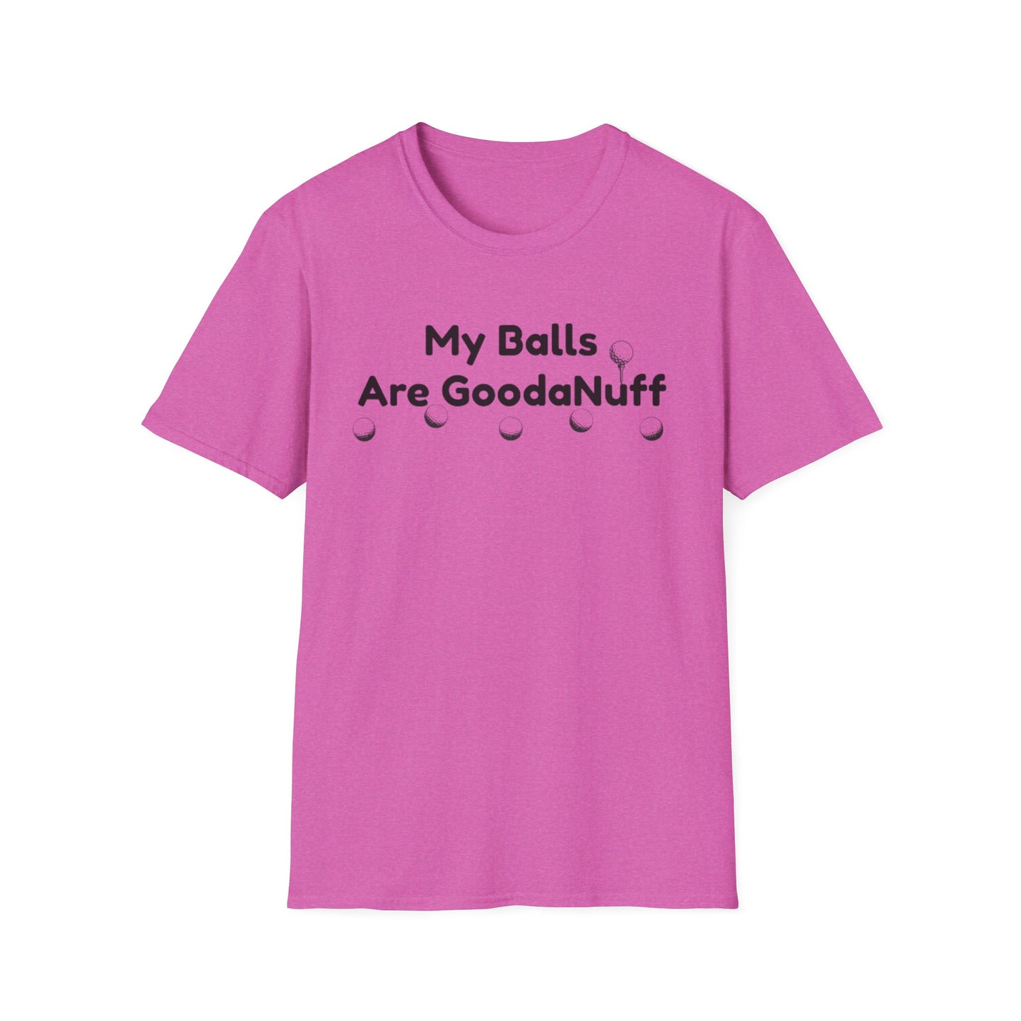 My Balls are GoodaNuff Unisex Softstyle T-Shirt