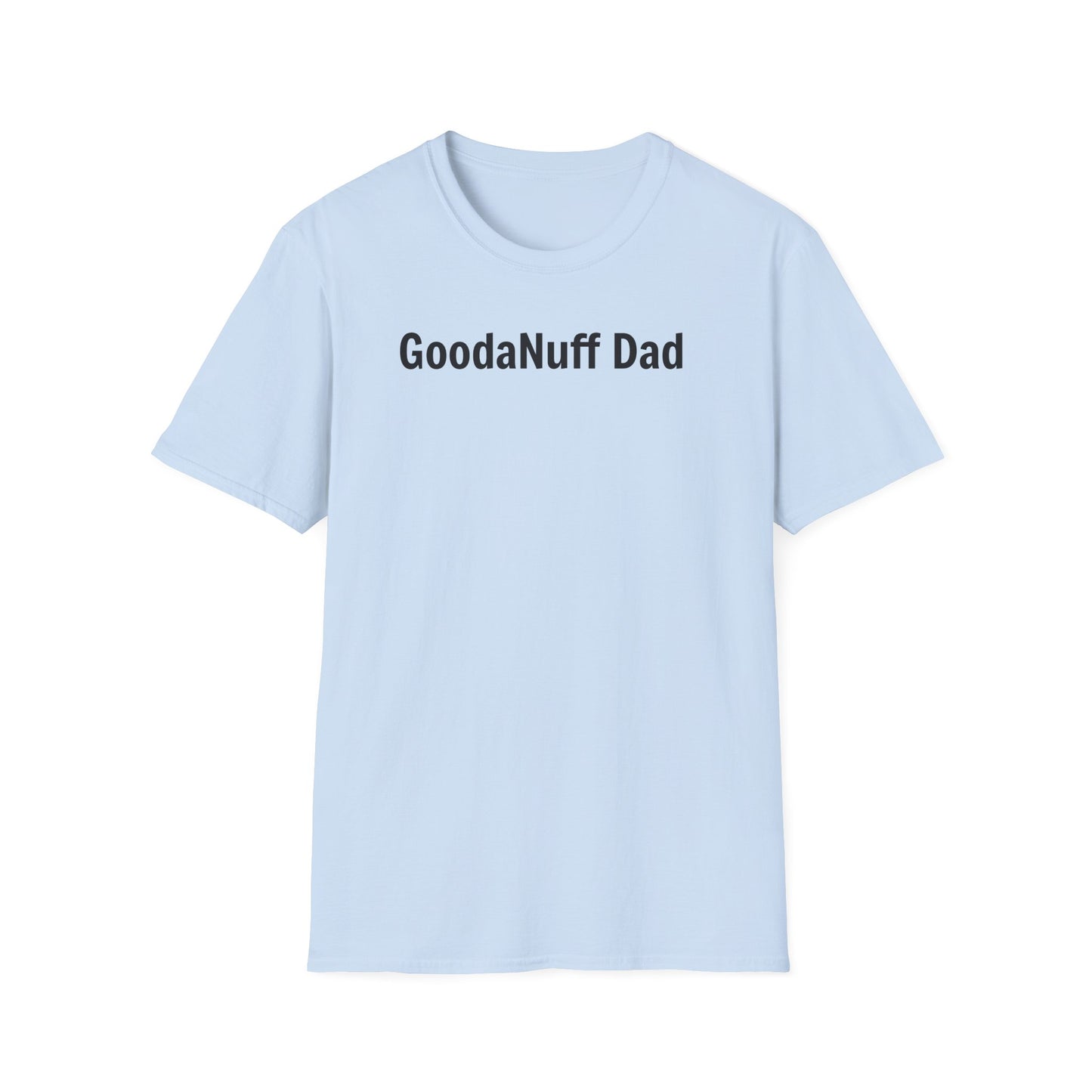 A good Dad isn't Perfect- he's Present. And being Present is always...GoodaNuff. Unisex Softstyle T-Shirt