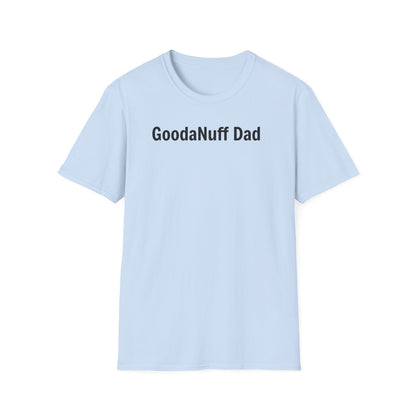 A good Dad isn't Perfect- he's Present. And being Present is always...GoodaNuff. Unisex Softstyle T-Shirt