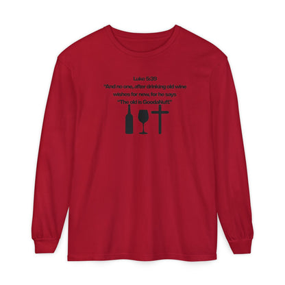 Luke 5:39 "The old is GoodaNuff" Unisex Long Sleeve Tee