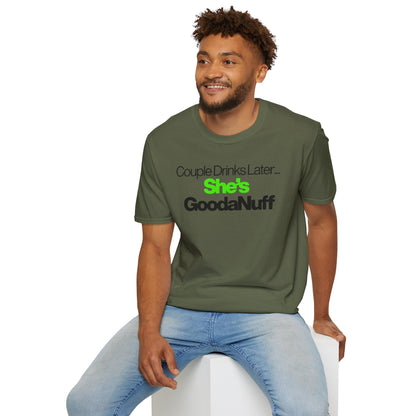 Couple Drinks Later…She’s GoodaNuff Unisex T-Shirt