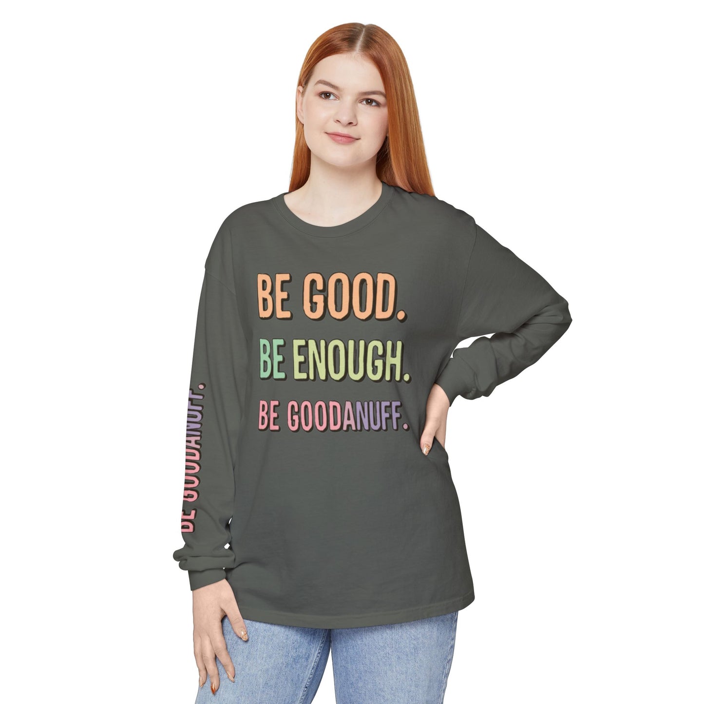 Be Good. Be Enough. Be GoodaNuff Unisex Long Sleeve Tee