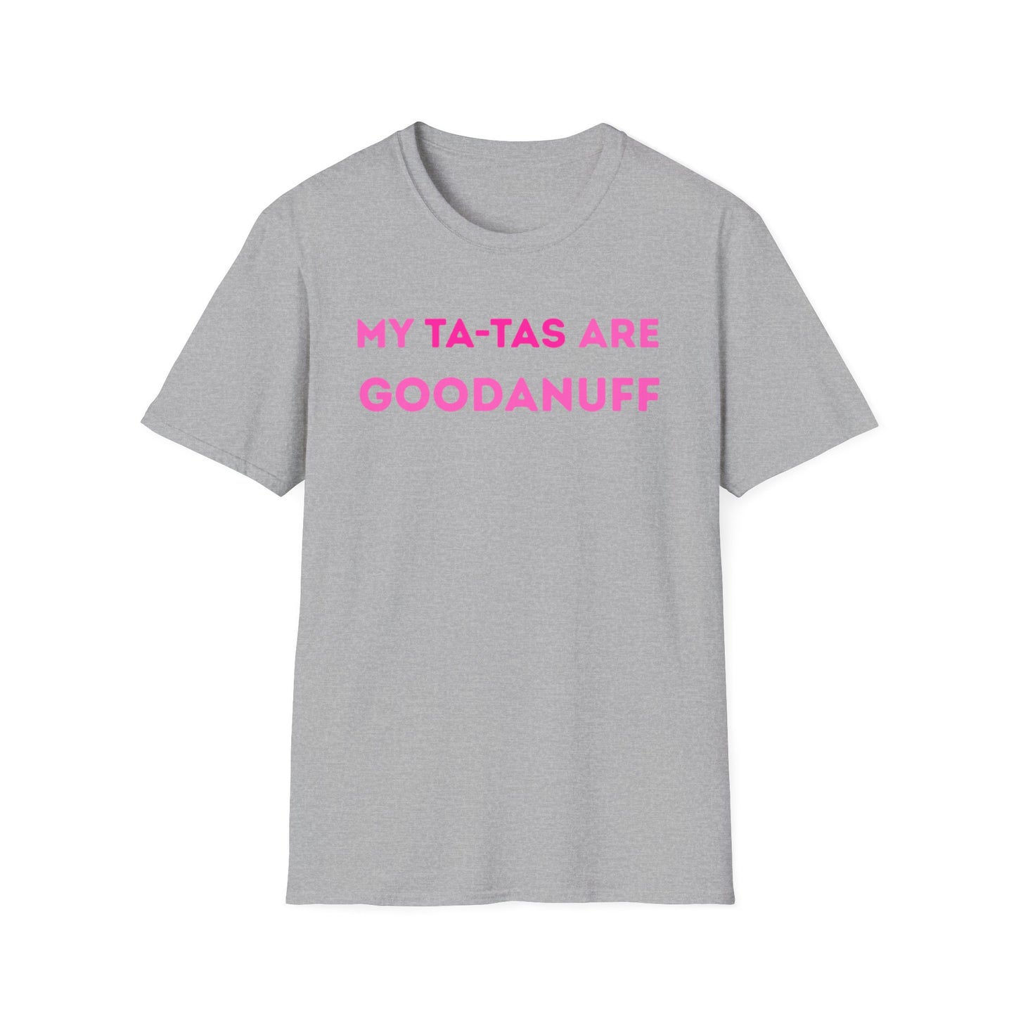 My Ta-Tas are GoodaNuff Unisex Softstyle T-Shirt