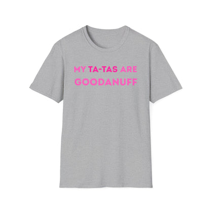 My Ta-Tas are GoodaNuff Unisex Softstyle T-Shirt