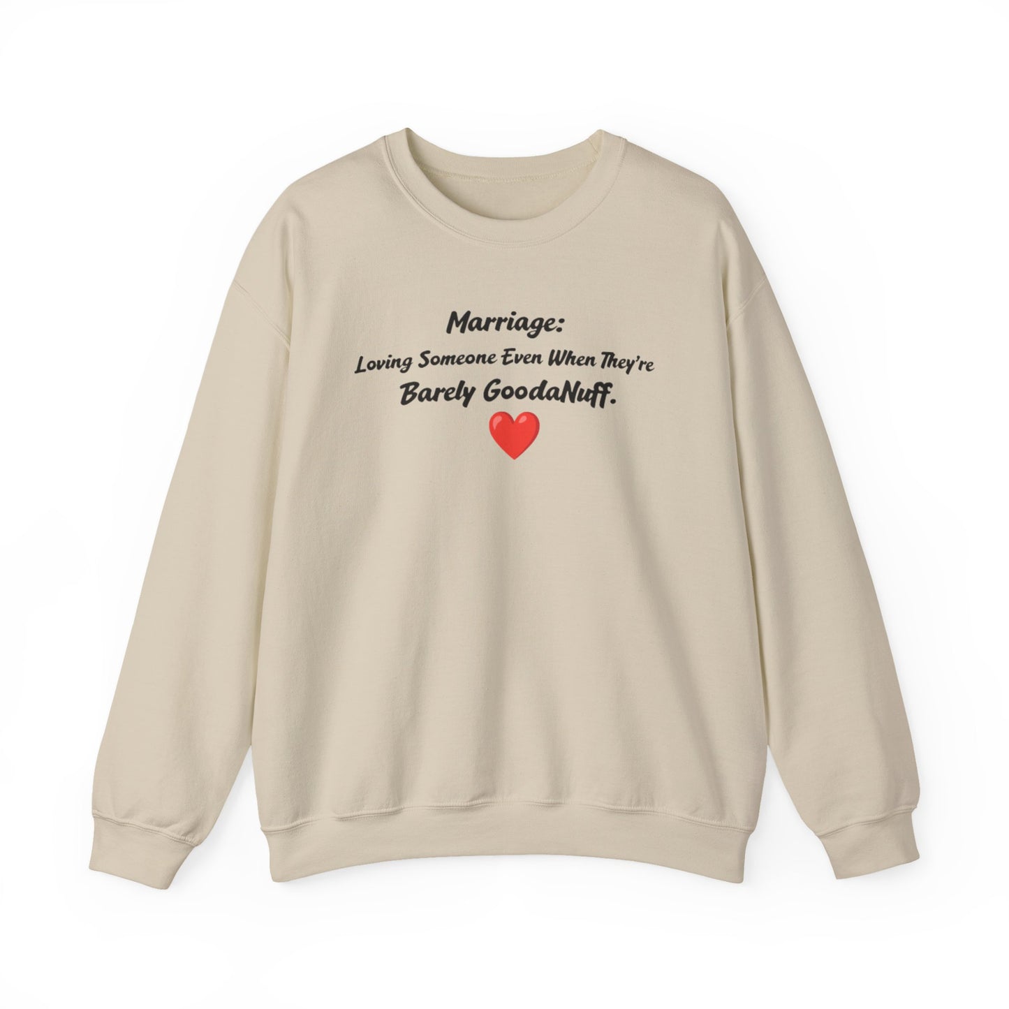 Marriage: Loving Someone Even When They're Barely GoodaNuff Unisex Crewneck