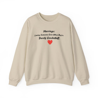 Marriage: Loving Someone Even When They're Barely GoodaNuff Unisex Crewneck
