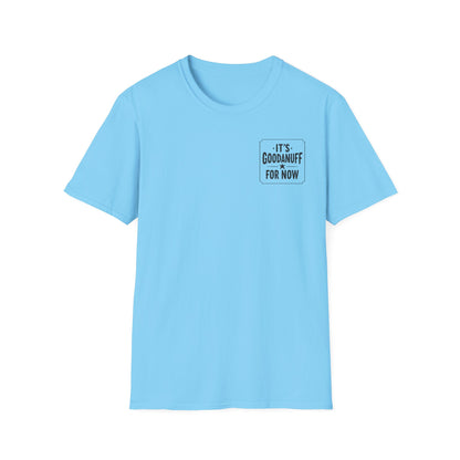 It's GoodaNuff for Now Unisex Softstyle T-Shirt