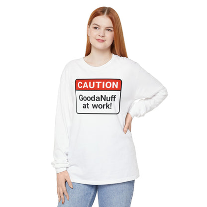 Caution- GoodaNuff at Work! Unisex Long Sleeve Tee