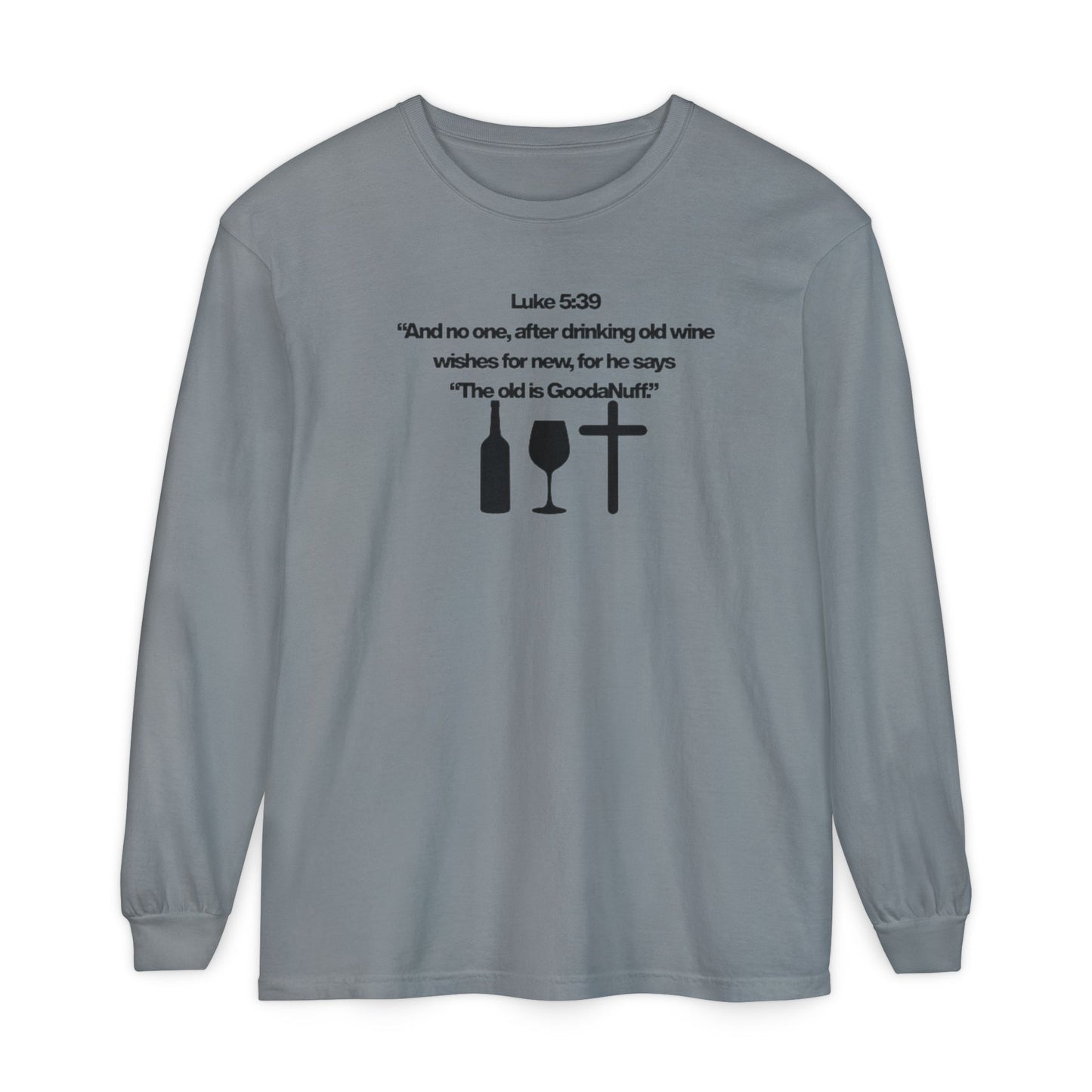 Luke 5:39 "The old is GoodaNuff" Unisex Long Sleeve Tee