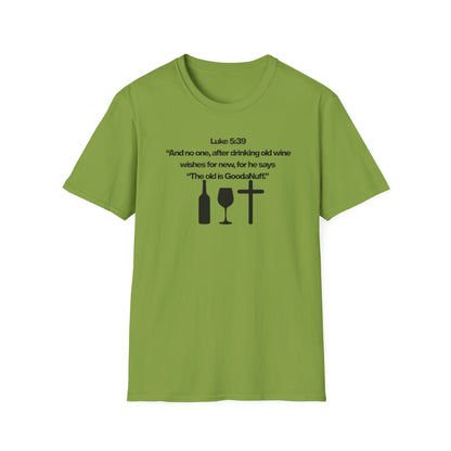 Luke 5:39 "The old is GoodaNuff" Unisex Softstyle T-Shirt