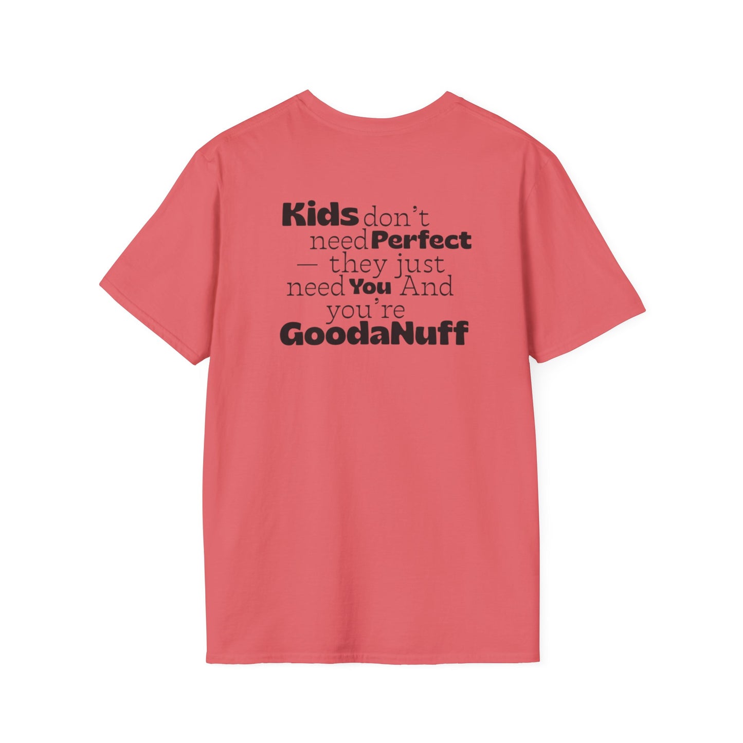 Kids don't need Perfect- they just need you and you're GoodaNuff Unisex Softstyle T-Shirt