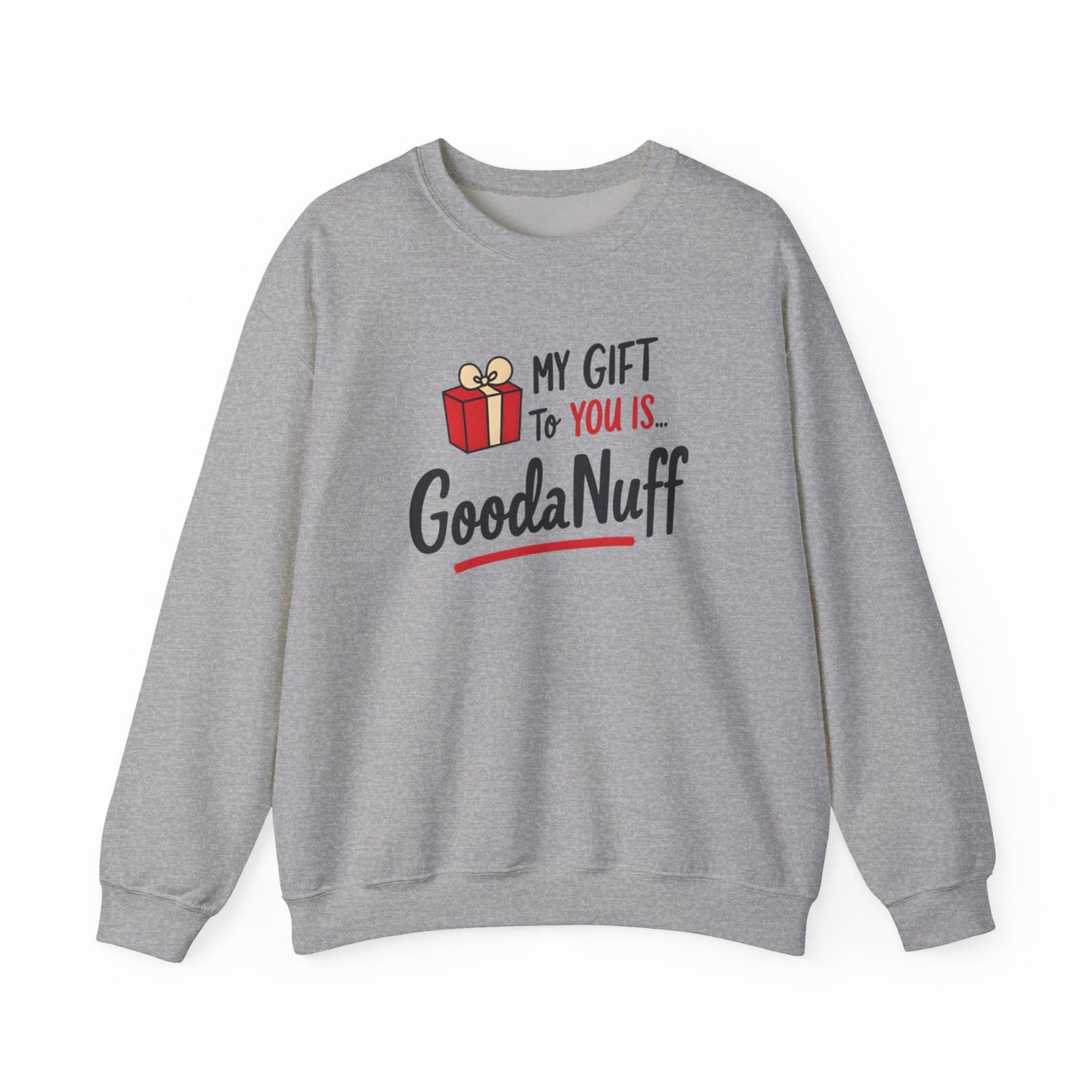 My Gift to you is...GoodaNuff Unisex Crewneck