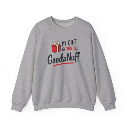 My Gift to you is...GoodaNuff Unisex Crewneck