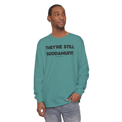They're Still GoodaNuff Unisex Long Sleeve Tee