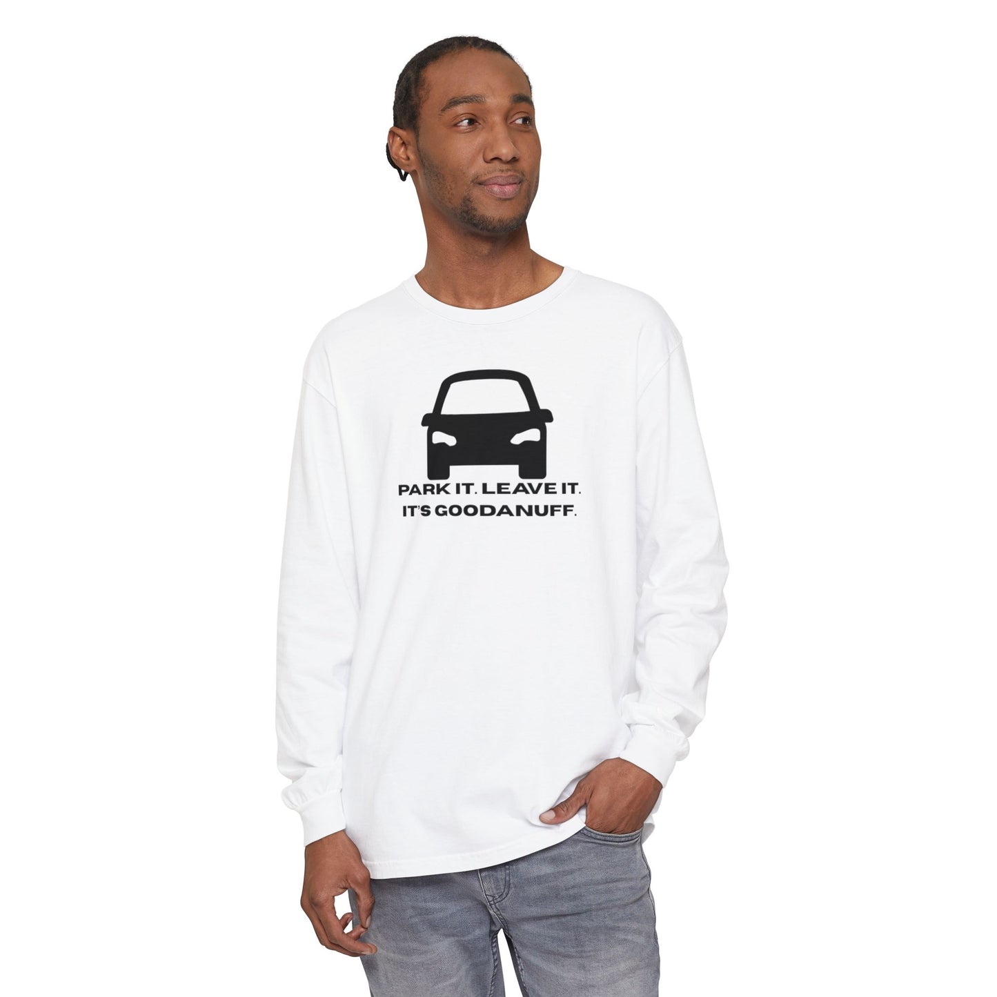 Park it. Leave it. It's GoodaNuff Unisex Long Sleeve Tee