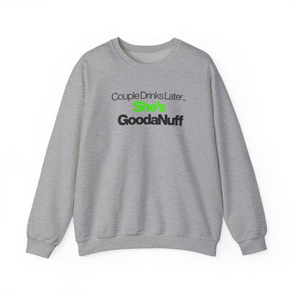 Couple Drinks Later...She's GoodaNuff Unisex Crewneck