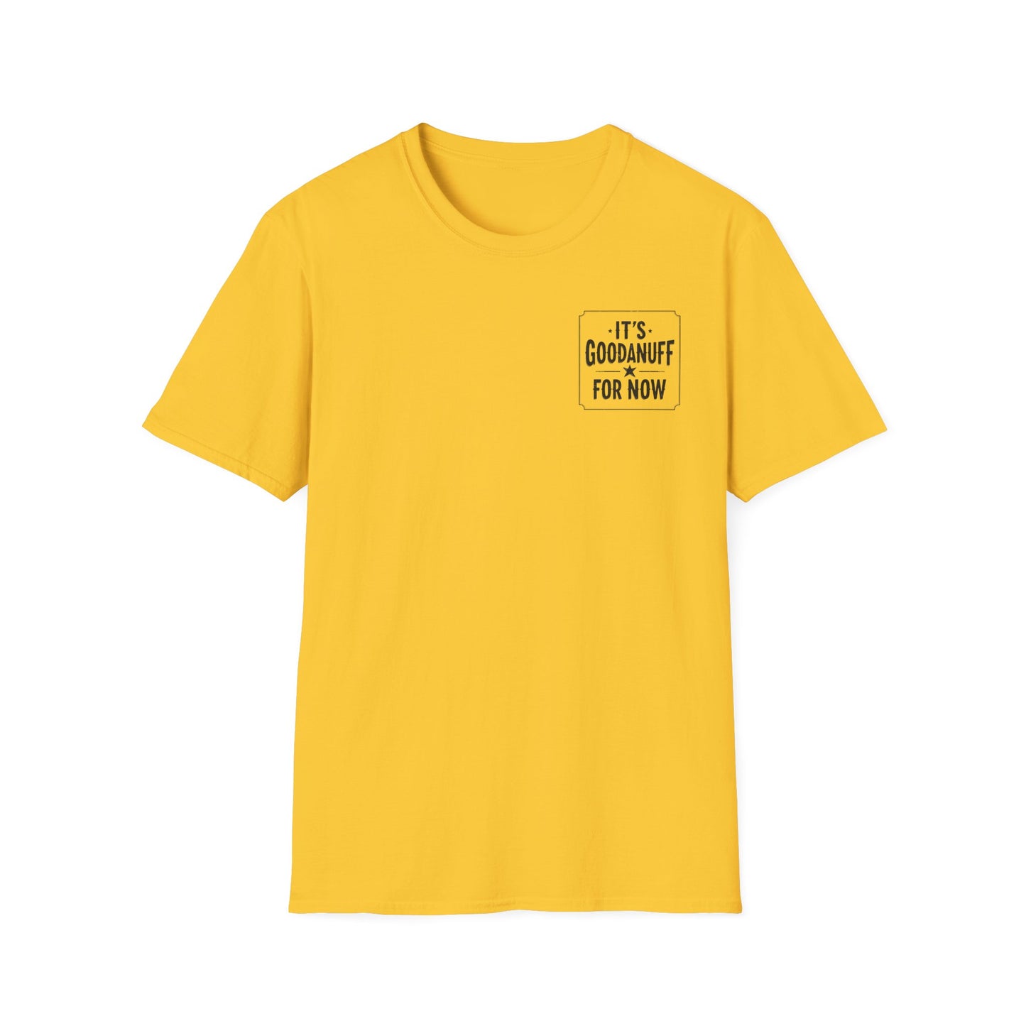 It's GoodaNuff for Now Unisex Softstyle T-Shirt