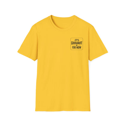 It's GoodaNuff for Now Unisex Softstyle T-Shirt