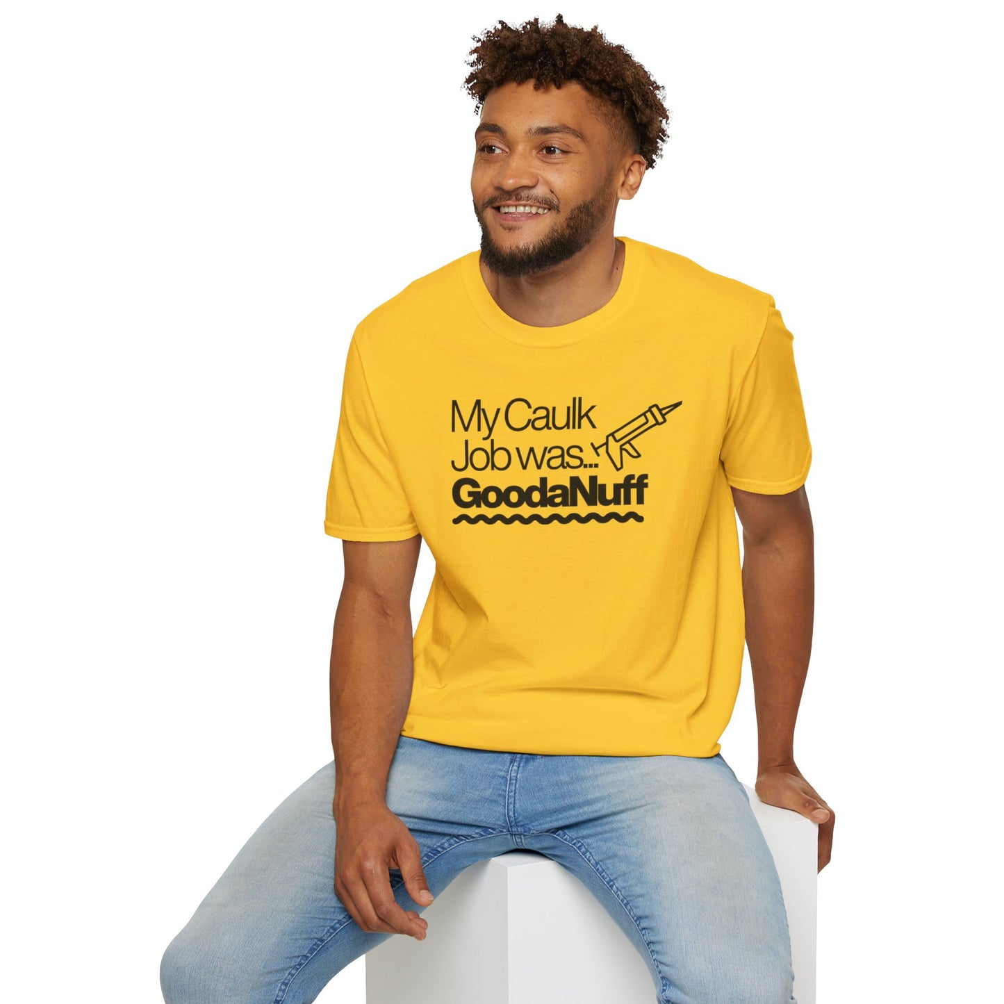 My Caulk Job was...GoodaNuff Unisex Softstyle T-Shirt